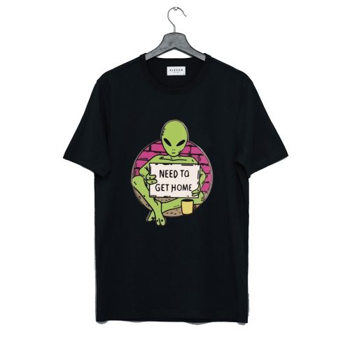 Need To Get Home Alien T-Shirt (Oztmu)