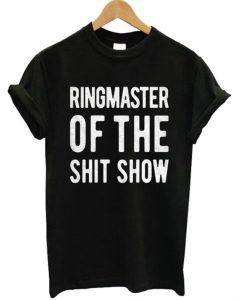 Ringmaster Of The Shit Show T-Shirt (Oztmu)