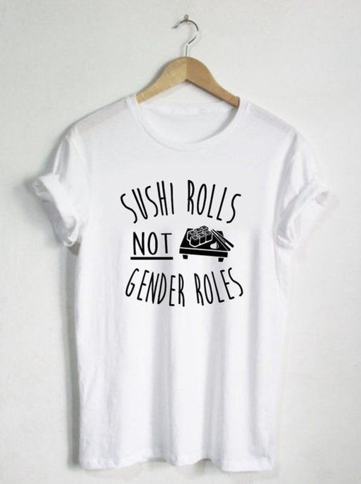 Sushi Rolls Not Gender Rules T-Shirt (Oztmu)