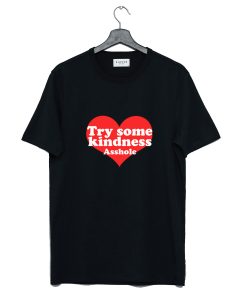 Try Some Kindness Asshole T Shirt (Oztmu)