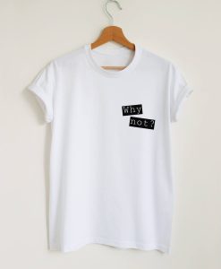 Why Not Quote T-Shirt (Oztmu)