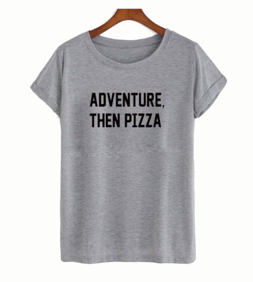 Adventure Than Pizza T-Shirt (Oztmu)