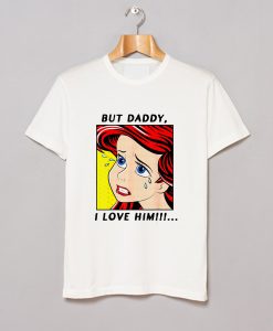 But Daddy I Love Him Mermaid T Shirt (Oztmu)