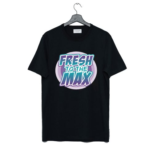 Fresh On The Max T Shirt (Oztmu)