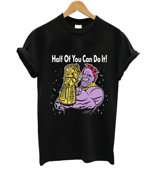 Half Of You Can Do It T-Shirt (Oztmu)