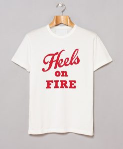 Heels on Fire T Shirt (Oztmu)