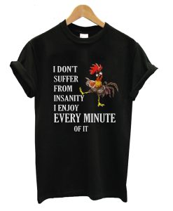 I Don’t Suffer From Insanity I Enjoy Every Minute T-Shirt (Oztmu)