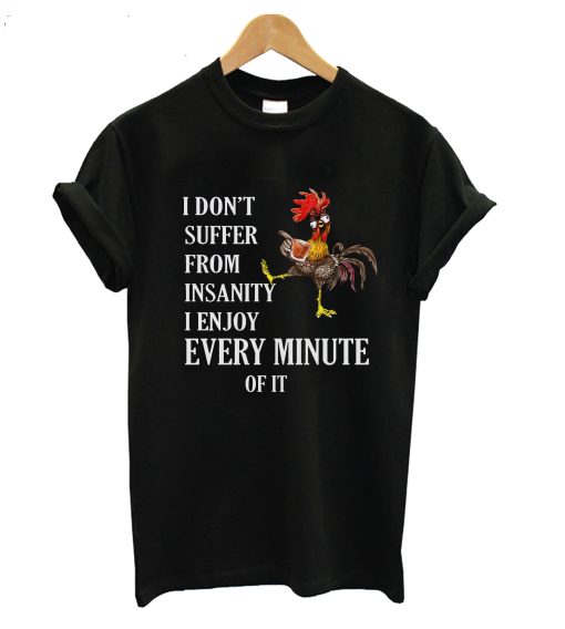 I Don’t Suffer From Insanity I Enjoy Every Minute T-Shirt (Oztmu)