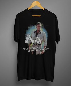 The Six Million Dollar Man T Shirt (Oztmu)