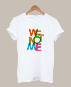 We Not Me TShirt (Oztmu)