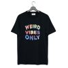 Weird Vibes Only T Shirt (Oztmu) Black