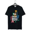 All That Jazz T Shirt (Oztmu)