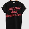 All This And Brains Too T-Shirt (Oztmu)