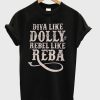 Diva Like Dolly Rebel Like Reba T-Shirt (Oztmu)