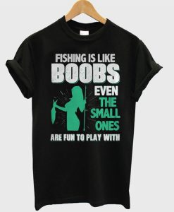 Fishing Is Like Boobs T-Shirt (Oztmu)