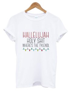 Hallelujah Holy Shit Where’s The Tylenol T-Shirt (Oztmu)