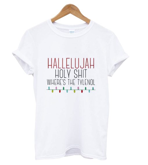 Hallelujah Holy Shit Where’s The Tylenol T-Shirt (Oztmu)