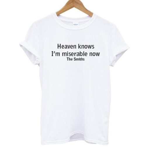 Heaven Knows I’m Miserable Now The Smiths T-Shirt (Oztmu)