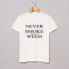 Never Smoke Shitty Weed T-Shirt (Oztmu)