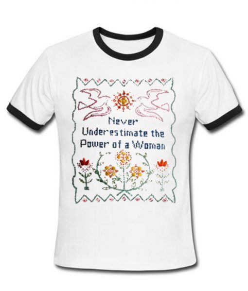 Never Underestimate The Power Of a Woman Ringer T-Shirt (Oztmu)