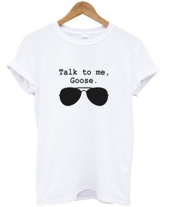 Talk To Me Goose T-Shirt (Oztmu)