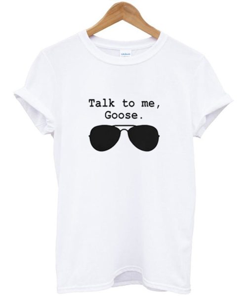 Talk To Me Goose T-Shirt (Oztmu)