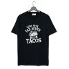 Will Give Tax Advice For Tacos Daily T-Shirt (Oztmu)