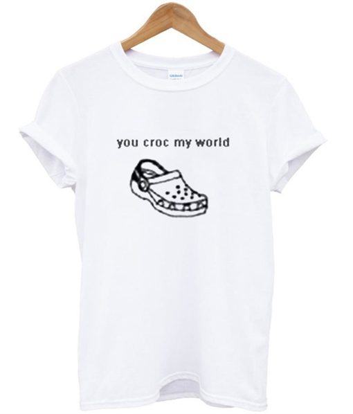 You Croc My World T-Shirt (Oztmu)