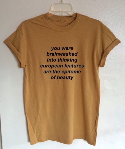 You Were Brainwashed Into Thinking EuropeanT-Shirt (Oztmu)