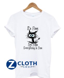 Black Cat It's Fine I'm Fine Everything Is Fine T-Shirt AA