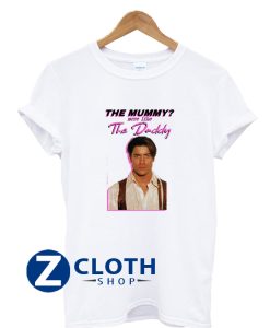 Brendan Fraser The Mummy More Like the Daddy T-Shirt AA