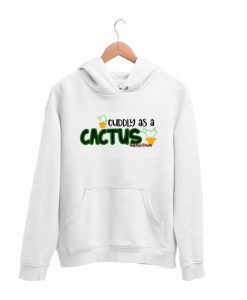 Cuddly as a Cactus Hoodie AA