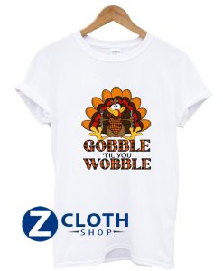 Gobble Gobble Til You Wobble Shirt AA