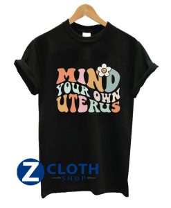 Mind Your Own Uterus Flower T-Shirt AA