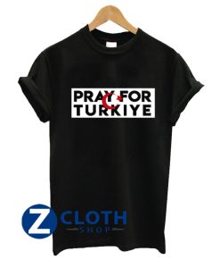 Pray for Turkiye SHIRT AA