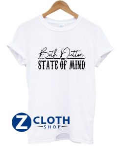 Beth Dutton State Of Mind T-Shirt AA