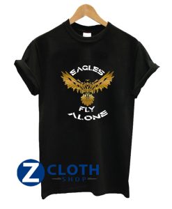 Eagles Fly Alone T-Shirt AA