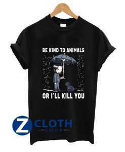 John Wick Be Kind To Animals Or I’ll Kill You Shirt AA