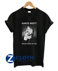 Dave Grohl Kanye West Never Heard Of Her T-Shirt AA