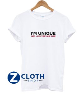 I’m Unique Just Like Everyone T-Shirt AA