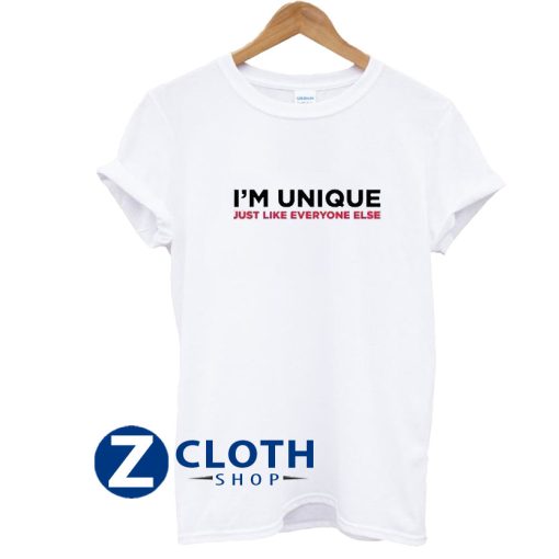 I’m Unique Just Like Everyone T-Shirt AA