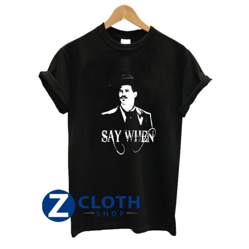 Tombstone Say When Doc Holliday T-Shirt AA