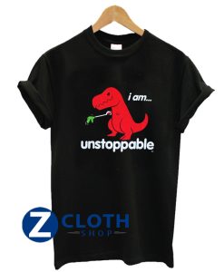 I Am Unstoppable T-rex T-Shirt AA