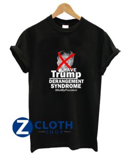 I Have Trump Derangement Syndrome T-Shirt AA