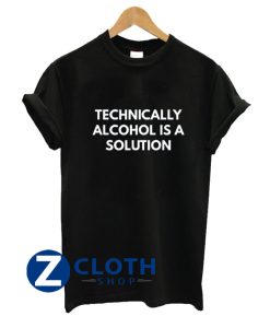 Technically Alcohol is a Solution T-Shirt AA