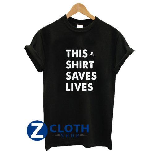 This Shirt Saves Lives T-Shirt AA