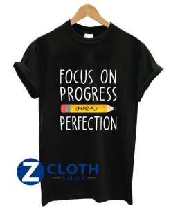 Focus on Progress Over Perfection back to School Teacher Shirt AA