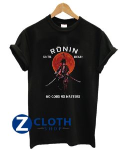 Ronin until death no Gods no masters shirt AA