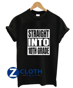 Straight Into 10th Grade Back To School Tenth Grade shirt AA