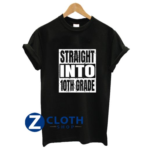 Straight Into 10th Grade Back To School Tenth Grade shirt AA